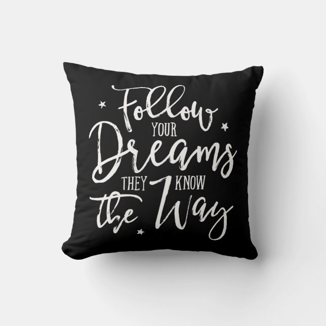 Follow Your Dreams. They Know The Way. Cushion (Front)