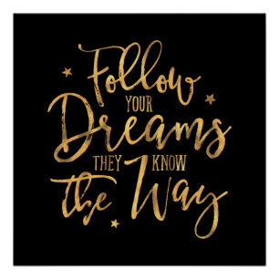 Follow Your Dreams. They Know The Way. Faux Gold Poster