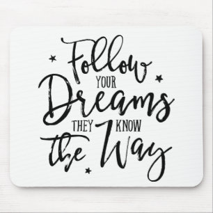 Follow Your Dreams. They Know The Way. Mouse Pad