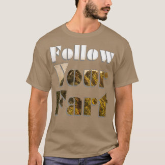 Follow Your Fart T-Shirt