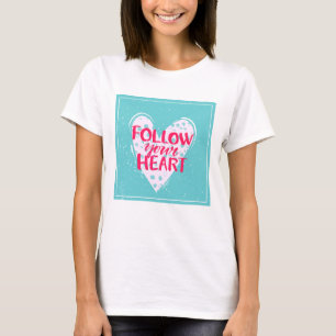 Follow Your Heart 2 T-Shirt