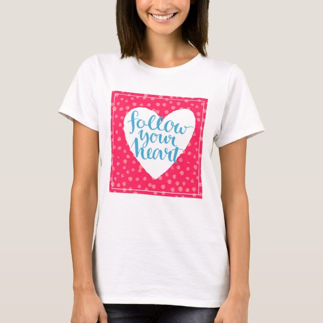 Follow Your Heart 3 T-Shirt (Front)