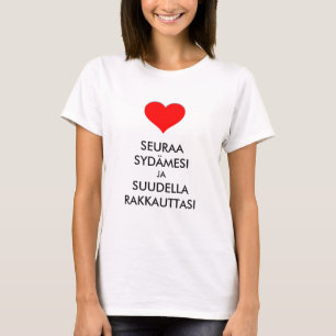 follow your heart and kiss your love in Finnish T-Shirt