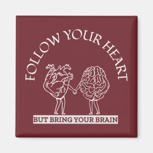 Follow Your Heart But bring your Brain Magnet