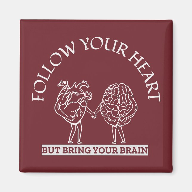 Follow Your Heart But bring your Brain Magnet (Front)