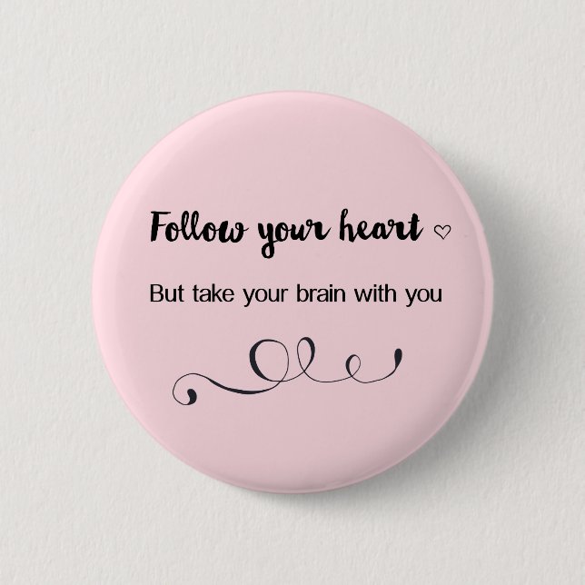 Follow Your Heart, But Take Your Brain with You 6 Cm Round Badge (Front)