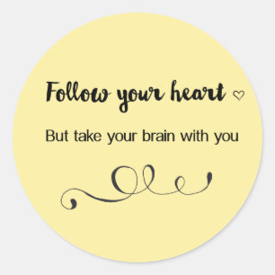 Follow Your Heart, But Take Your Brain with You Classic Round Sticker