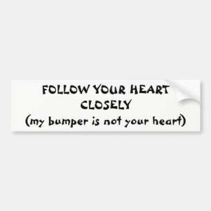 "Follow Your Heart Not My Bumper Sticker