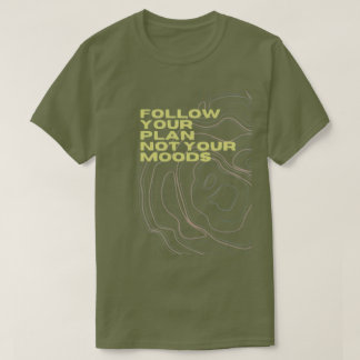 “Follow Your Plan Not Your Moods” Tee