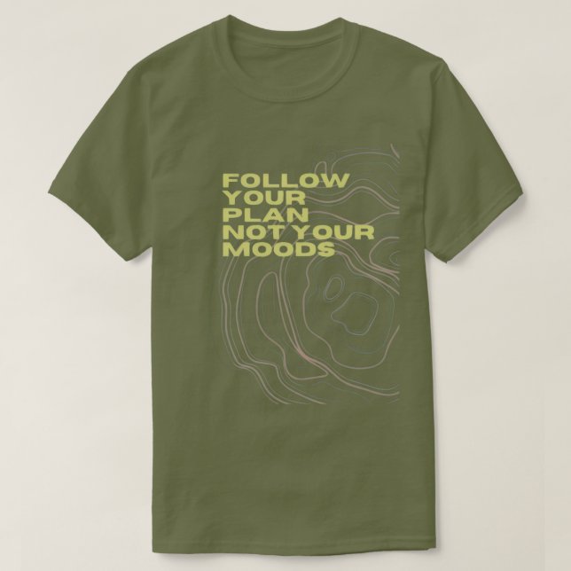 “Follow Your Plan Not Your Moods” Tee (Design Front)