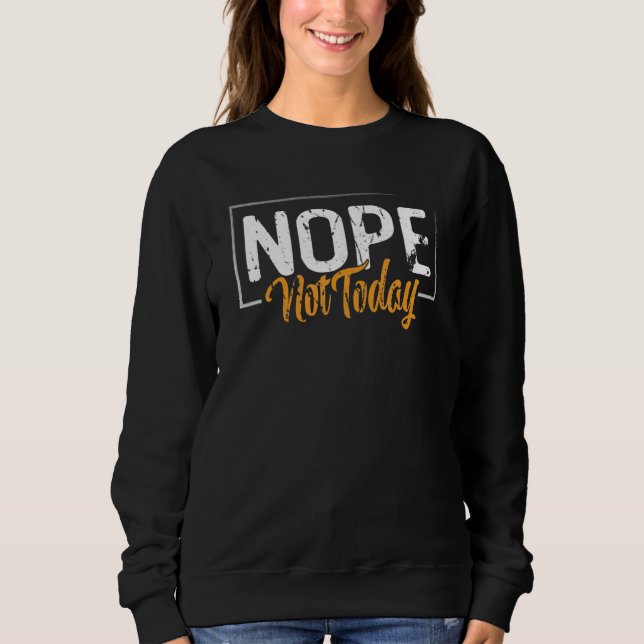 Font Nope Today not sleep outfit Sweatshirt (Front)