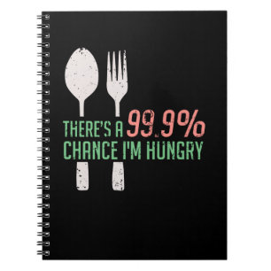 Food - 99,9% Chance I'm Hungry Notebook