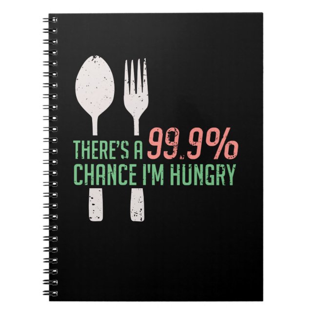 Food - 99,9% Chance I'm Hungry Notebook (Front)