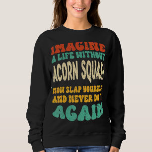 Food Acorn Squash Quote For Acorn Squash Sweatshirt