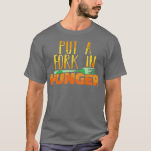 Food Bank Volunteers Put a Fork in Hunger Feeding  T-Shirt