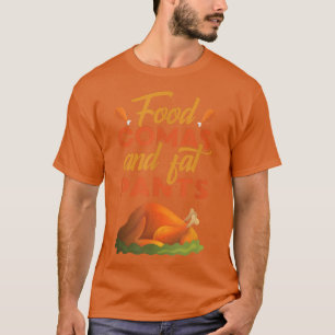 Food Comas And Fat Pants Thanksgiving Dinner Turke T-Shirt