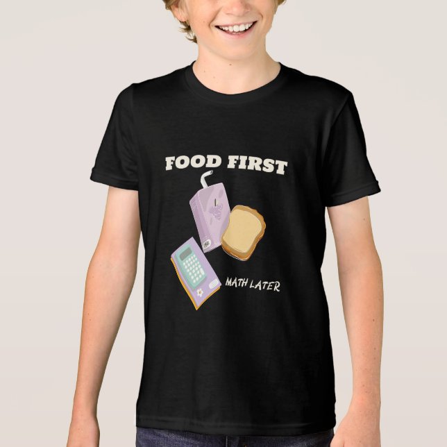 Food first math later school lunch break  Tri-Blend shirt (Front)