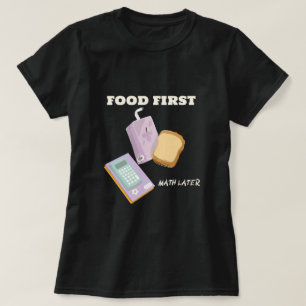 Food first math later-school lunch break tshirt