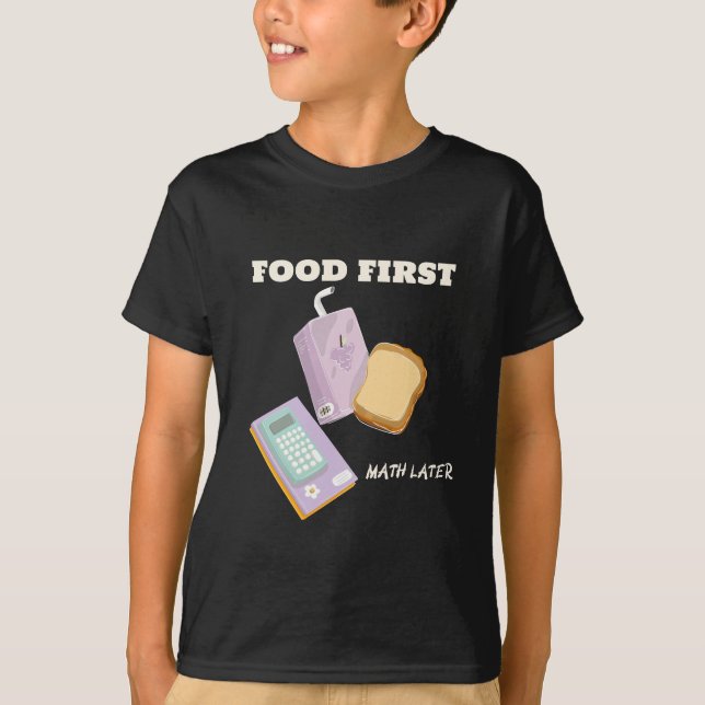 Food first math later-school lunch break tshirt (Front)
