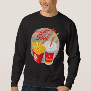 Food For The Soul Soda And Fries Junk Foods Sweatshirt