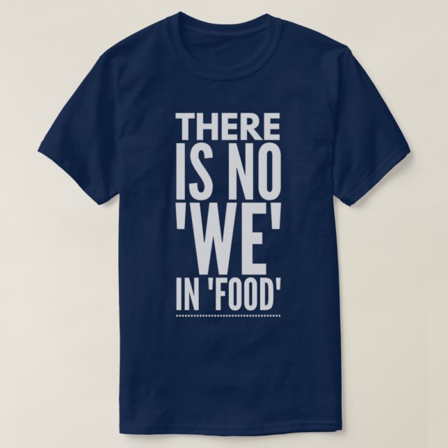 Food funny quotes  T-Shirt (Design Front)