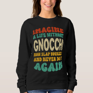 Food Gnocchi Quote For Gnocchi Sweatshirt
