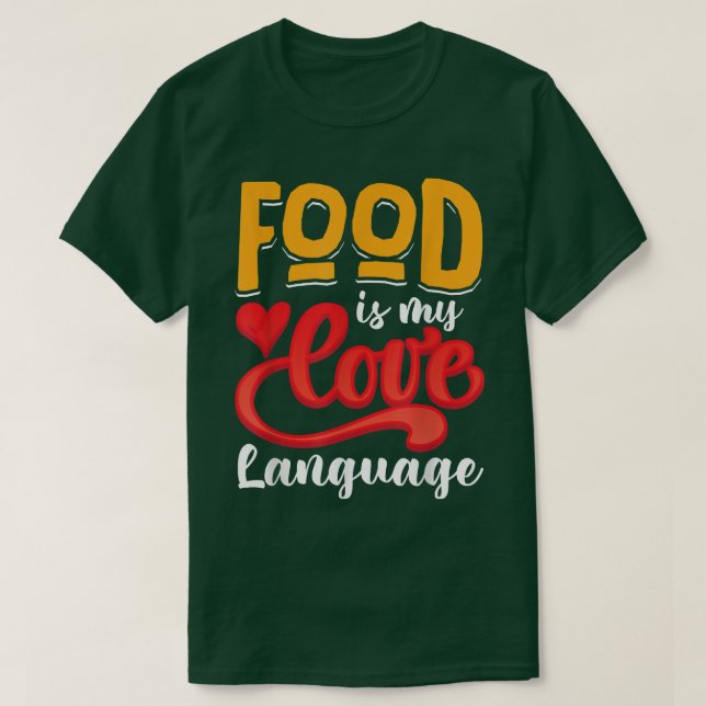 Food Is My Love Language 841  T-Shirt (Design Front)