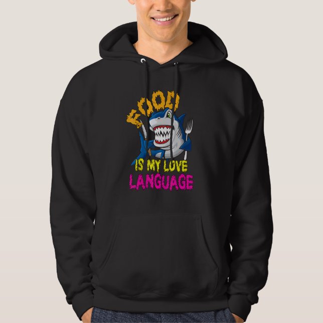 Food Is My Love Language Cool Shark Food Is My Lov Hoodie (Front)
