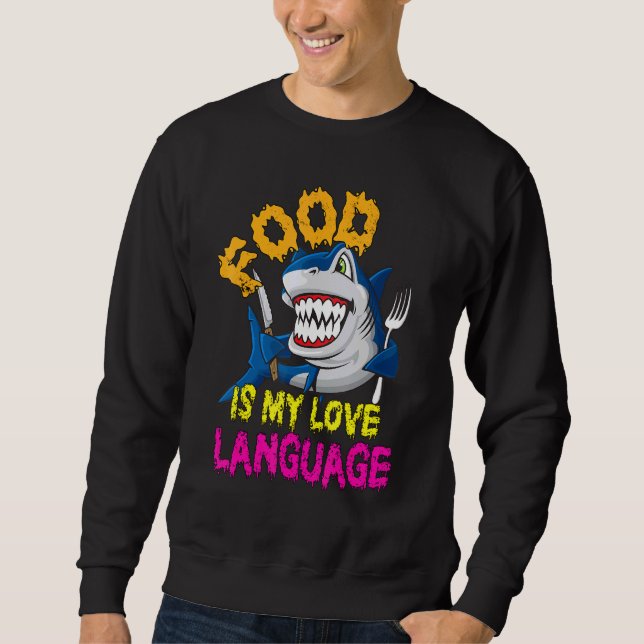 Food Is My Love Language Cool Shark Food Is My Lov Sweatshirt (Front)