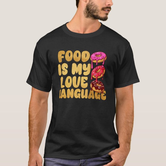 Food Is My Love Language Doughnuts Gourmet Executi T-Shirt (Front)
