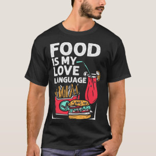 Food Is My Love Language Fast Food Gourmet Executi T-Shirt