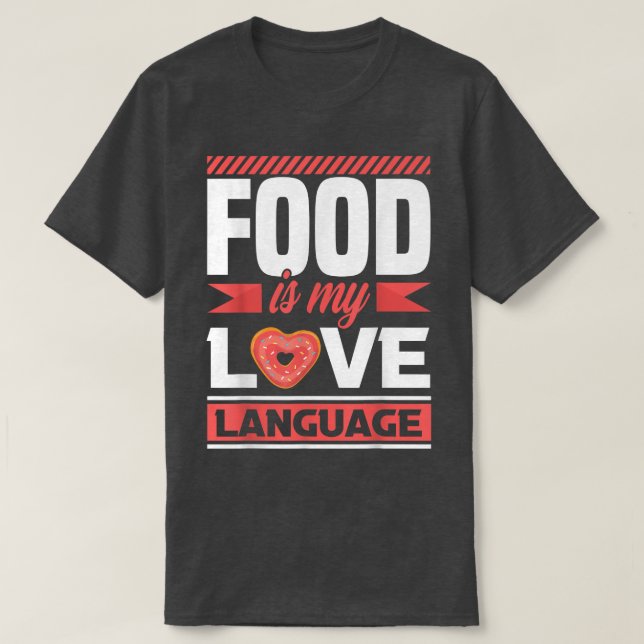 Food is my love language  foodie  T-Shirt (Design Front)