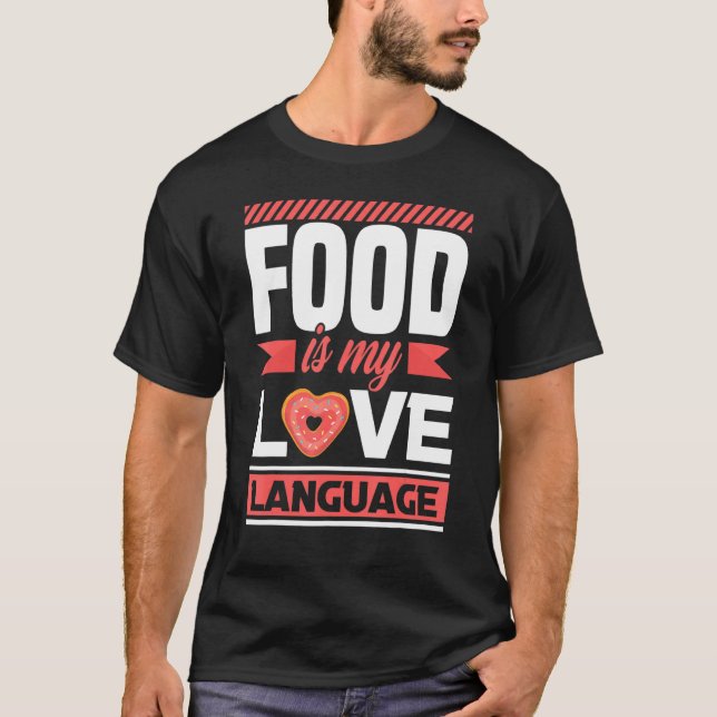 Food Is My Love Language  Foodie T-Shirt (Front)