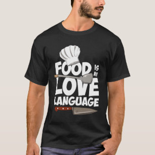 Food Is My Love Language Funny Cooking Culinary Ch T-Shirt