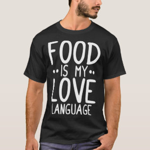 Food Is My Love Language Funny Food Chef Cooking T-Shirt