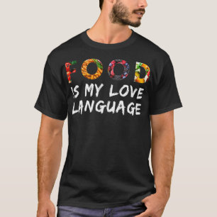 Food is my love language  T-Shirt