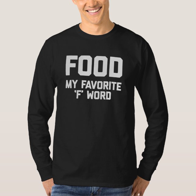 Food My Favorite 'f' Word   Saying Sarcastic Food T-Shirt (Front)
