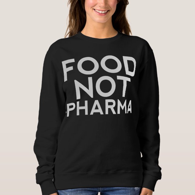 Food Not Pharma , Holistic Health Sweater, Health  Sweatshirt (Front)