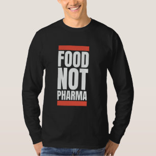 Food Not Pharma Natural Organic Nutrition Nutraceu T-Shirt