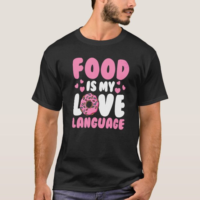 Food Pun Foodie Food  Food Is My Love Language T-Shirt (Front)