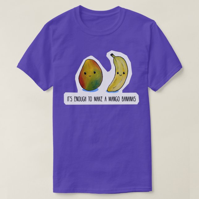 Food Pun  Its enough to make a mango bananas  T-Shirt (Design Front)