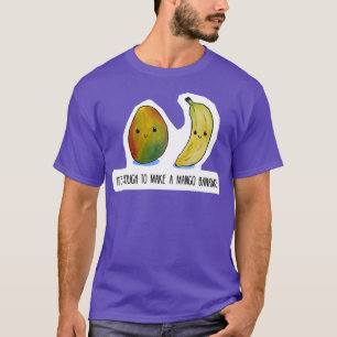 Food Pun Its enough to make a mango bananas T-Shirt
