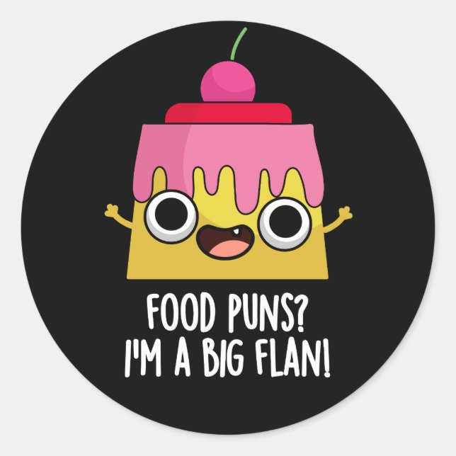 Food Puns - I'm A Big Flan Dessert Pun Dark BG Classic Round Sticker (Front)