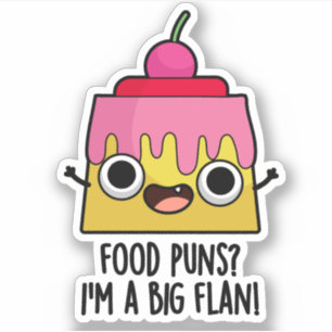 Food Puns - I'm A Big Flan Funny Dessert Pun 