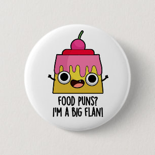 Food Puns - I'm A Big Flan Funny Dessert Pun 6 Cm Round Badge