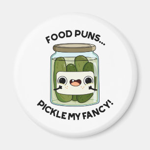 Food Puns Pickle My Fancy Funny Food Pun Magnet