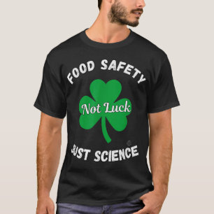 Food Safety Not Luck Just Science T-Shirt