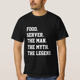 Food Server The Man The Myth The Legend   T-Shirt