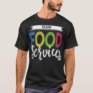 Food Services Team T Shirt Cafeteria Helper School