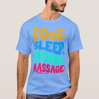 Food Sleep Work Massage T-Shirt